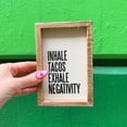 thumbnail image 4 of Primitives by Kathy Inset Box Sign - Inhale Tacos Exhale Negativity, 4 of 5