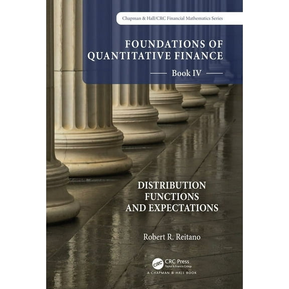 Chapman and Hall/CRC Financial Mathemati Foundations of Quantitative Finance Book IV: Distribution Functions and Expectations, (Paperback)