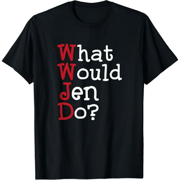 WWJD - What Would Jen Do? - Funny Sarcastic T-shirt T-Shirt