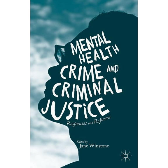 Mental Health, Crime and Criminal Justice: Responses and Reforms, (Hardcover)