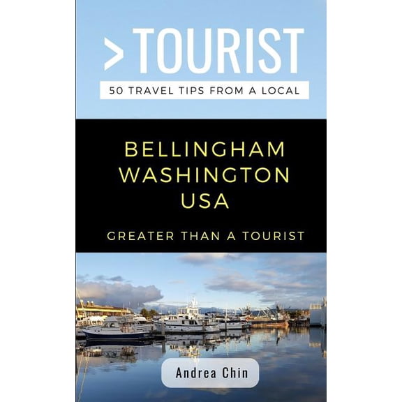 Greater Than a Tourist North America &am Greater Than a Tourist- Bellingham Washington USA: 50 Travel Tips from a Local, Book 27, (Paperback)