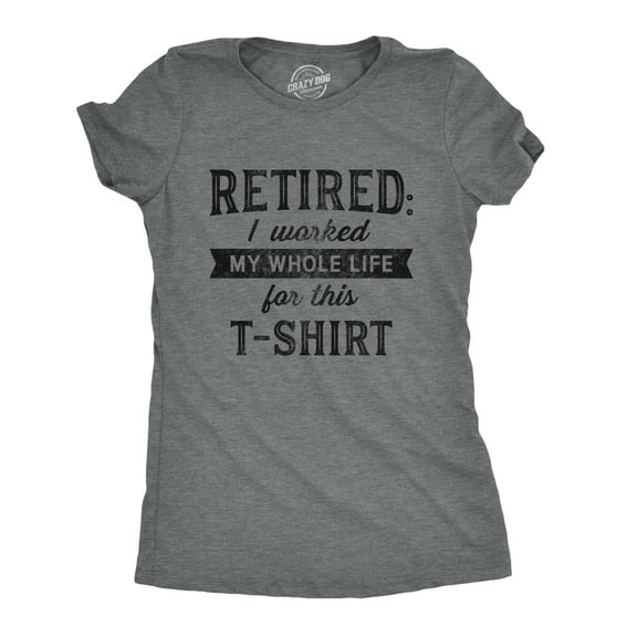 Womens Retired I Worked My Whole Life for This T Shirt Funny Retirement Party Graphic Tee Womens Graphic Tees