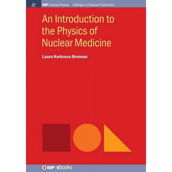 Iop Concise Physics: An Introduction to the Physics of Nuclear Medicine (Paperback)