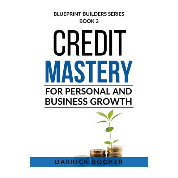 Blueprint Builders: Credit Mastery for Personal and Business Growth, (Paperback)