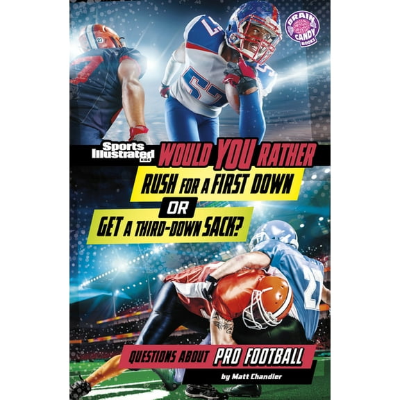Sports Illustrated Kids: Would You Rathe Would You Rather Rush for a First Down or Get a Third-Down Sack?: Questions about Pro Football, (Paperback)