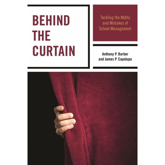 Behind the Curtain: Tackling the Myths and Mistakes of School Management, (Paperback)
