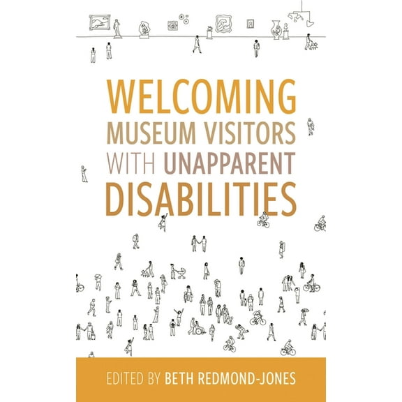American Alliance of Museums Welcoming Museum Visitors with Unapparent Disabilities, (Hardcover)