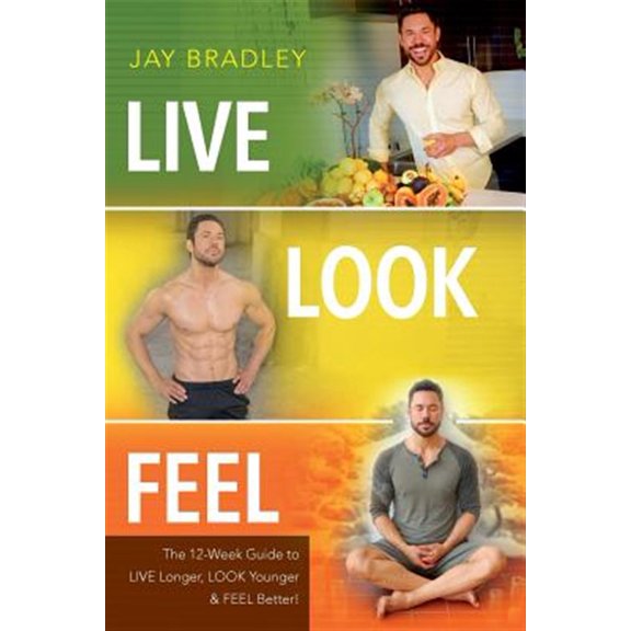 Pre-Owned Live Look Feel: The 12-Week Guide to Live Longer, Look Younger & Feel Better! (Paperback) by Jay Bradley