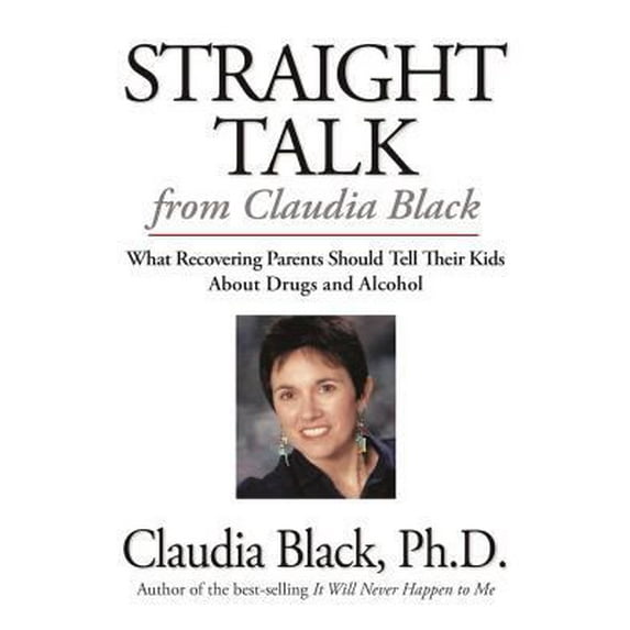Pre-Owned Straight Talk from Claudia Black: What Recovering Parents Should Tell Their Kids about Drugs and Alcohol (Paperback) 1592850413 9781592850419