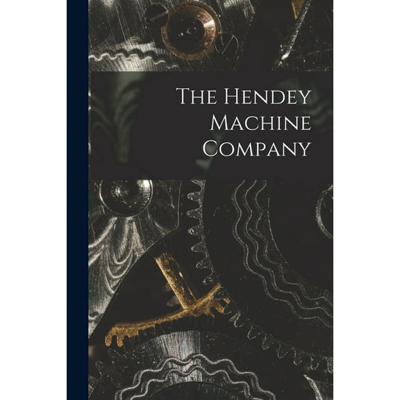 The Hendey Machine Company, (Paperback)