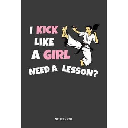 I Kick Like A Girl Need A Lesson Notebook: Blank Lined Journal 6x9 - Funny Karate Girl Kickboxing Fighting MMA Combat Sports Taekwondo Black Belt Teac