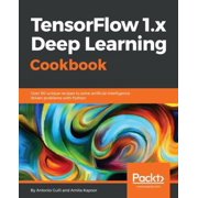 Pre-Owned TensorFlow 1.x Deep Learning Cookbook: Over 90 unique recipes to solve artificial-intelligence driven problems with Python (Paperback) 1788293592 9781788293594