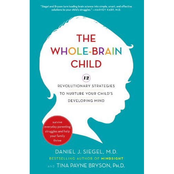 The Whole-Brain Child : 12 Revolutionary Strategies to Nurture Your Child's Developing Mind 9780553807912 Used / Pre-owned