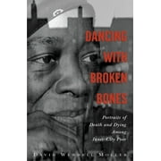 Dancing with Broken Bones: Portraits of Death and Dying among Inner-City Poor, Used [Paperback]