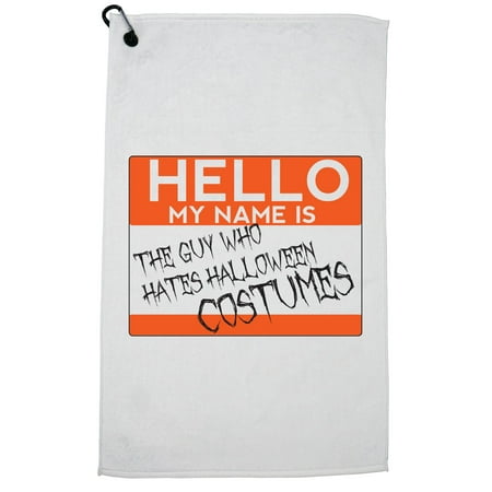 Name Tag: Guy Who Hates Halloween Costumes Golf Towel with Carabiner Clip