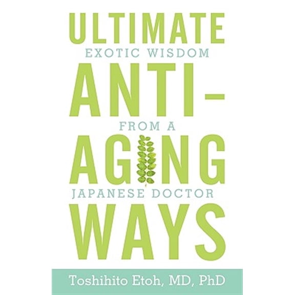 Pre-Owned Ultimate Anti-aging Ways : Exotic Wisdom from a Japanese Doctor