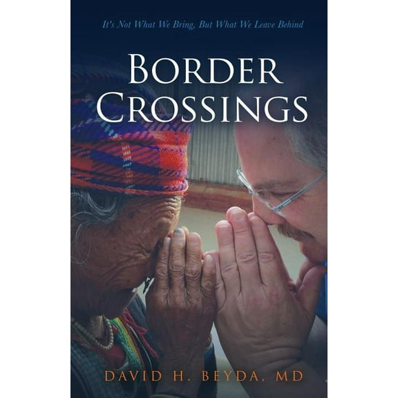 Border Crossings: It's Not What We Bring, But What We Leave Behind, (Paperback)