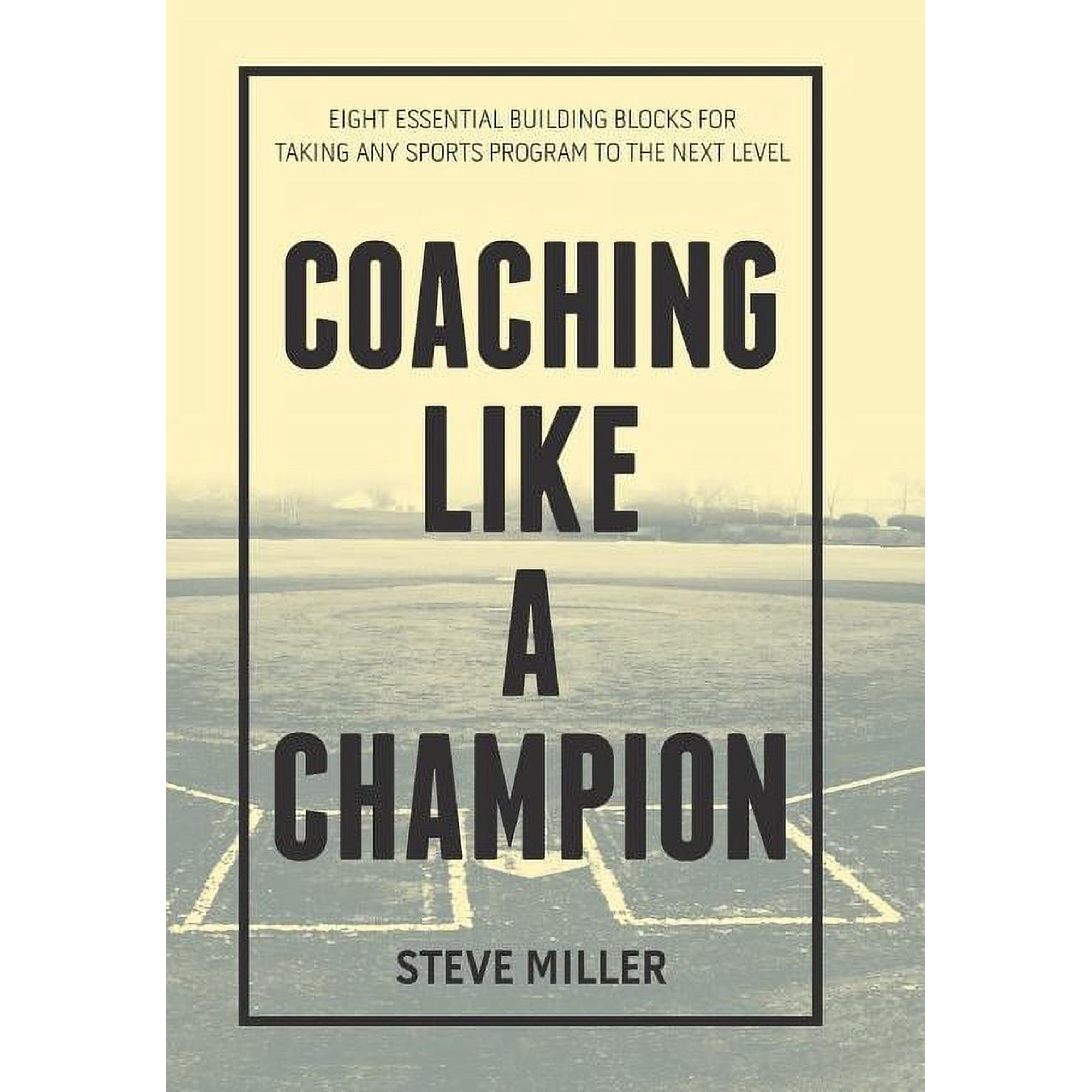 Coaching Like a Champion: Eight Essential Building Blocks for Taking Any Sports Program to the Next Level (Hardcover)