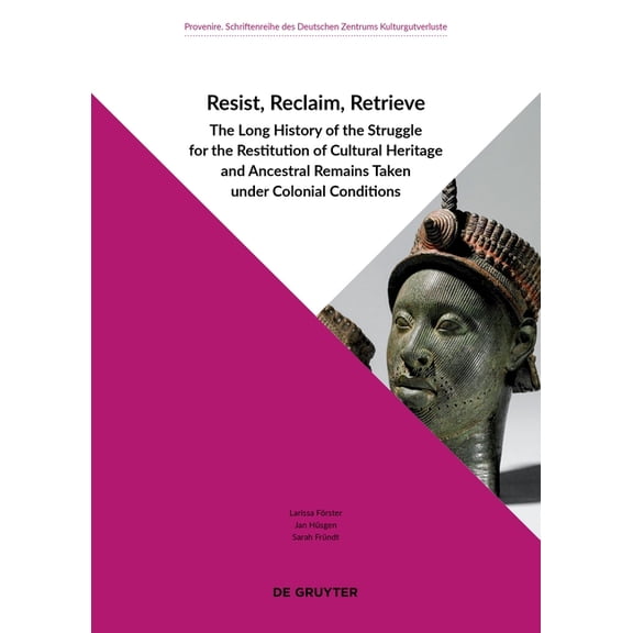 Provenire Resist, Reclaim, Retrieve: The Long History of the Struggle for the Restitution of Cultural Heritage and Ancestral Remai, Book 4, (Paperback)