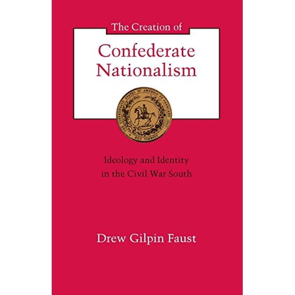 Pre-Owned The Creation of Confederate Nationalism: Ideology and Identity in the Civil War South (Paperback) 0807116068 9780807116067