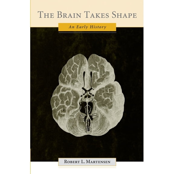 The Brain Takes Shape: An Early History, (Hardcover)