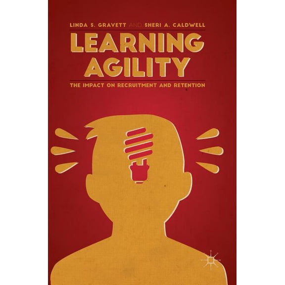Learning Agility: The Impact on Recruitment and Retention, (Hardcover)
