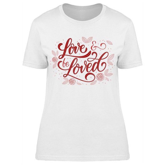 Love And Be Loved T-Shirt Women -Image by Shutterstock Women T-Shirt, Female Small