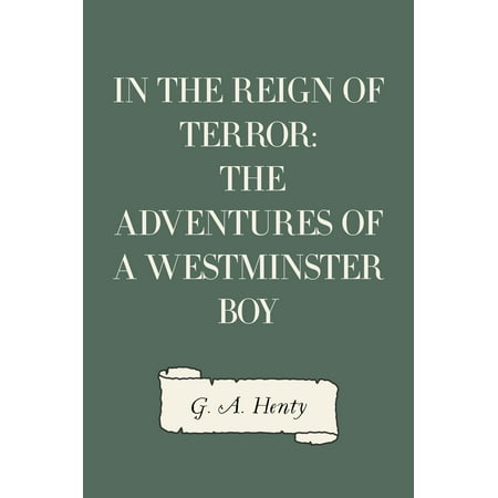 In the Reign of Terror: The Adventures of a Westminster Boy -