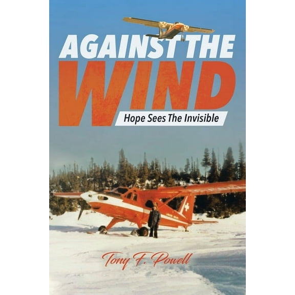 Against the Wind: Hope Sees The Invisible, (Paperback)