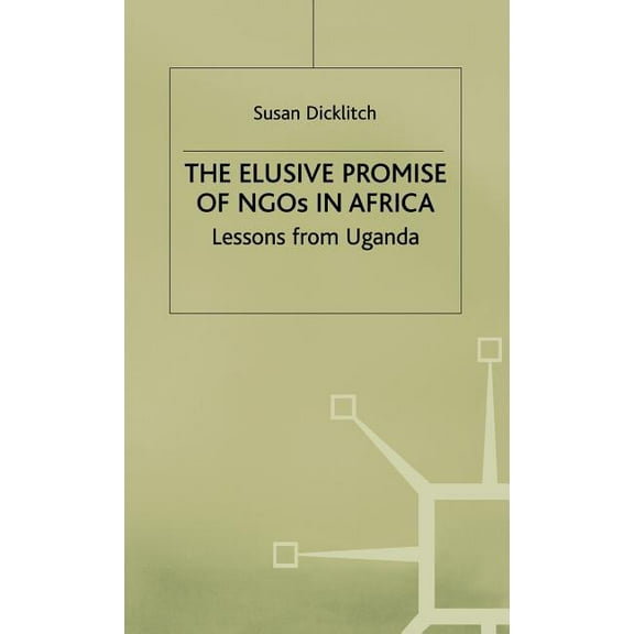 International Political Economy The Elusive Promise of NGOs in Africa: Lessons from Uganda, (Hardcover)