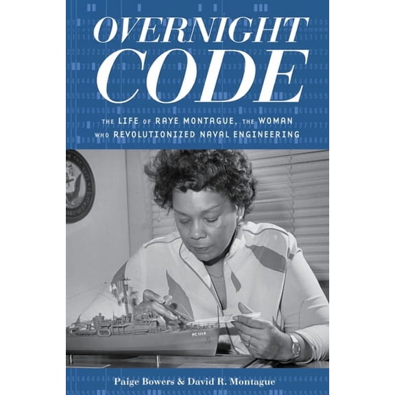Overnight Code: The Life of Raye Montague, the Woman Who Revolutionized Naval Engineering, (Paperback)