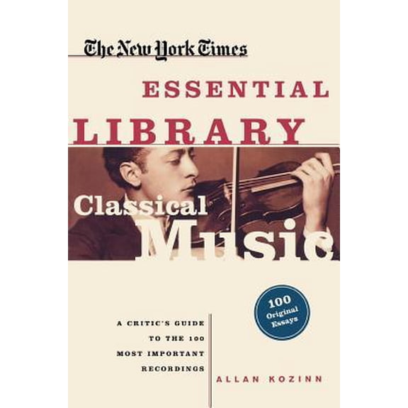 Classical Music: A Critic's Guide to the 100 Most Important Recordings Paperback