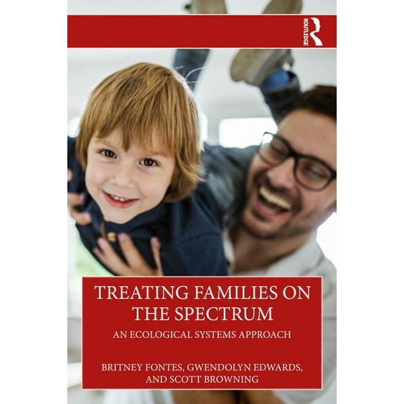 Treating Families on the Spectrum: An Ecological Systems Approach, (Paperback)