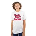 thumbnail image 3 of Funny Maybe Today Satan Sarcastic Men's Graphic T Shirt Tees Brisco Brands L, 3 of 6