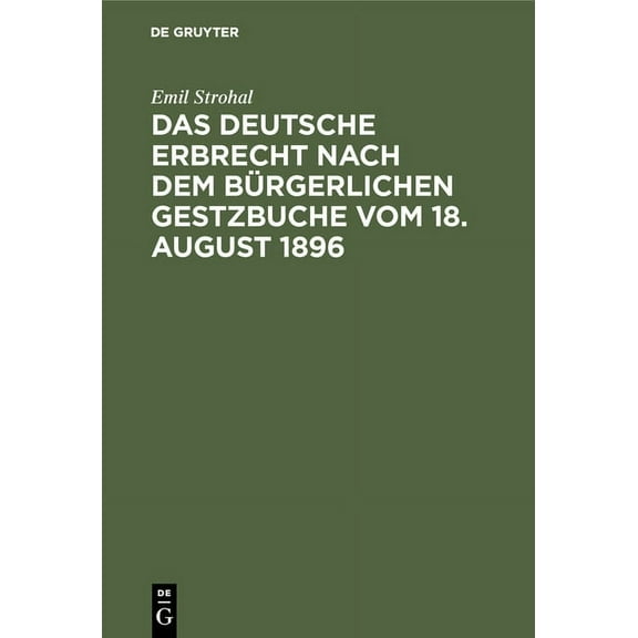Das deutsche Erbrecht nach dem Bürgerlichen Gestzbuche vom 18. August 1896, (Hardcover)