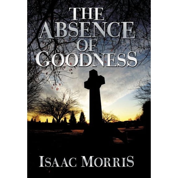 The Absence of Goodness (Hardcover)