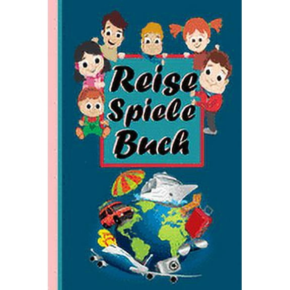 Reise Spiele Buch: Das Spielbuch für Kinder auf Reisen im Auto, im Flugzeug, in der Bahn oder auf dem Schiff. (Paperback)