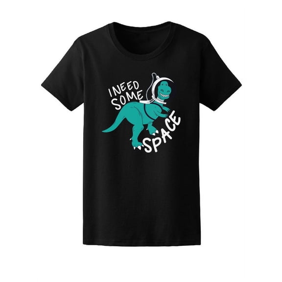 I Need Some Space Astronaut Dino T-Shirt Women -Image by Shutterstock, Female Large