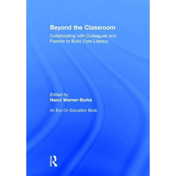 Beyond the Classroom: Collaborating with Colleagues and Parents to Build Core Literacy, (Hardcover)