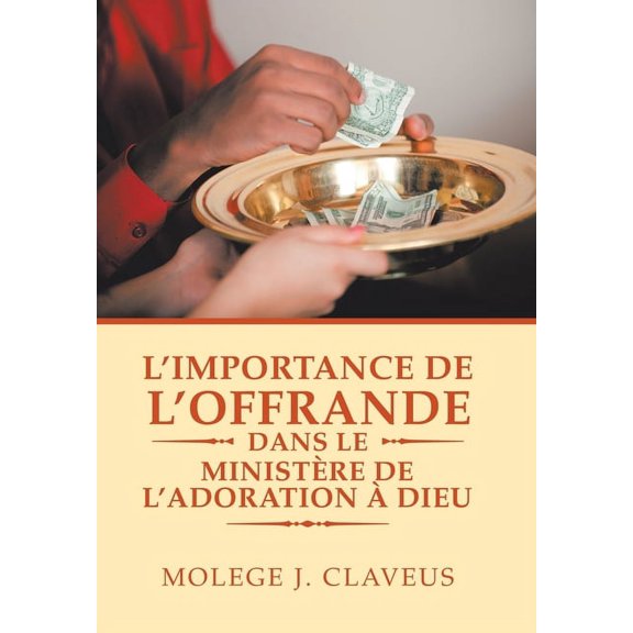 L'Importance De L'Offrande Dans Le MinistÃ¨re De L'Adoration Ã Dieu (French Edition)