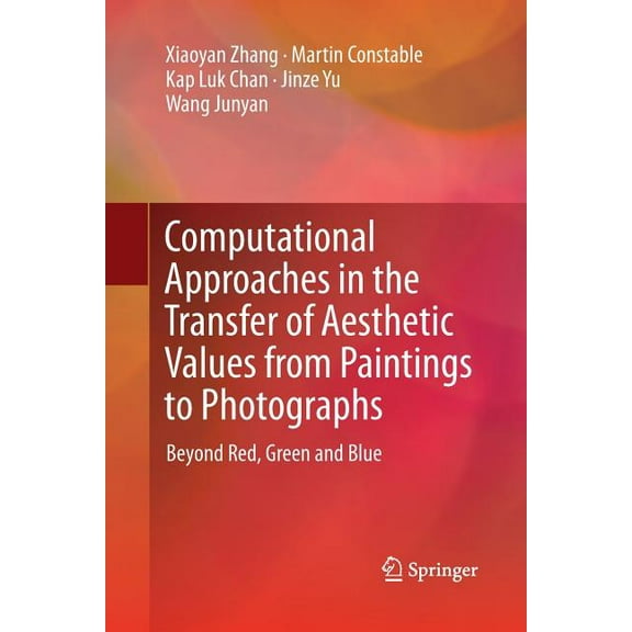 Computational Approaches in the Transfer of Aesthetic Values from Paintings to Photographs: Beyond Red, Green and Blue, (Paperback)