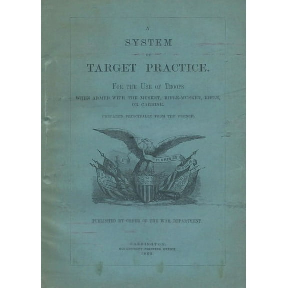 A System of Target Practice For The Use Of Troops When Armed With The Musket, Rifle-Musket, Rifle or Carbine, (Paperback)