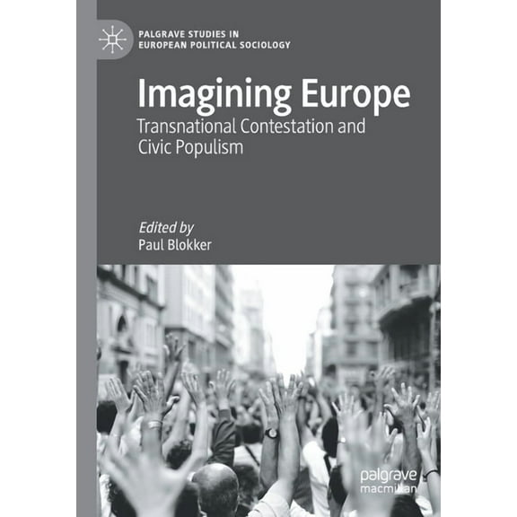 Palgrave Studies in European Political S Imagining Europe: Transnational Contestation and Civic Populism, (Paperback)