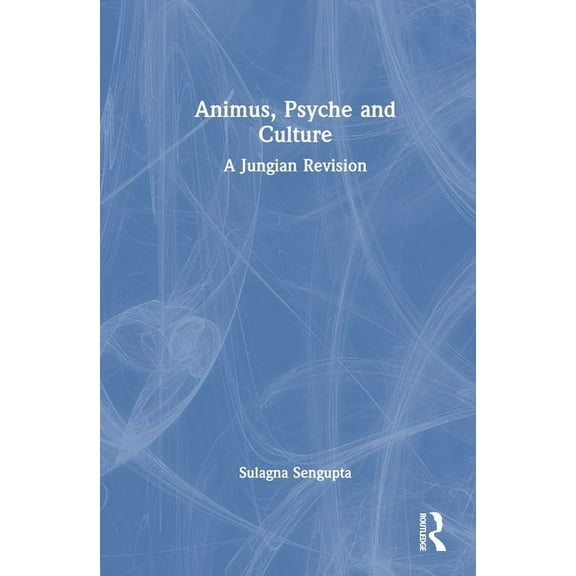 Animus, Psyche and Culture: A Jungian Revision, (Hardcover)