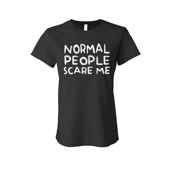 The Goozler - Normal People Scare Me - Ladies T-Shirt (Black, Small ...