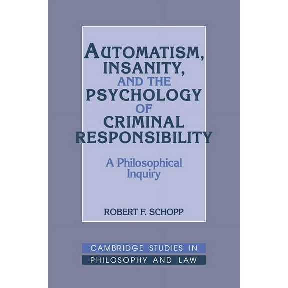 Cambridge Studies in Philosophy and Law Automatism, Insanity, and the Psychology of Criminal Responsibility: A Philosophical Inquiry, (Hardcover)