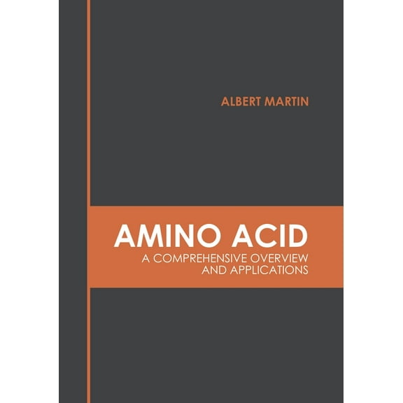 Amino Acid: A Comprehensive Overview and Applications, (Hardcover)