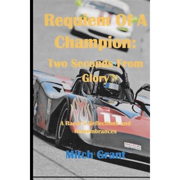 Pre-Owned Requiem of a Champion: Two Seconds from Glory: A Racer's Reflections and Remembrances