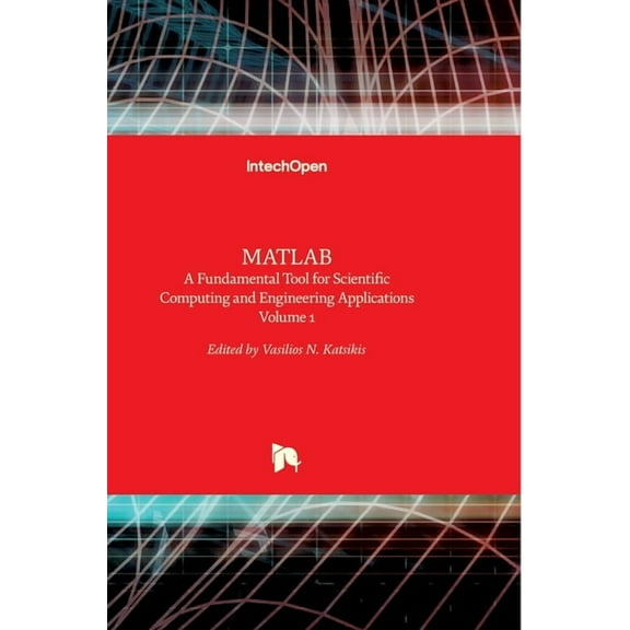 MATLAB: A Fundamental Tool for Scientific Computing and Engineering Applications - Volume 1 (Hardcover)