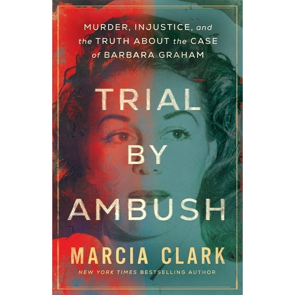 Trial by Ambush: Murder, Injustice, and the Truth about the Case of Barbara Graham, (Paperback)